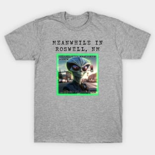 Meanwhile in Roswell. T-Shirt